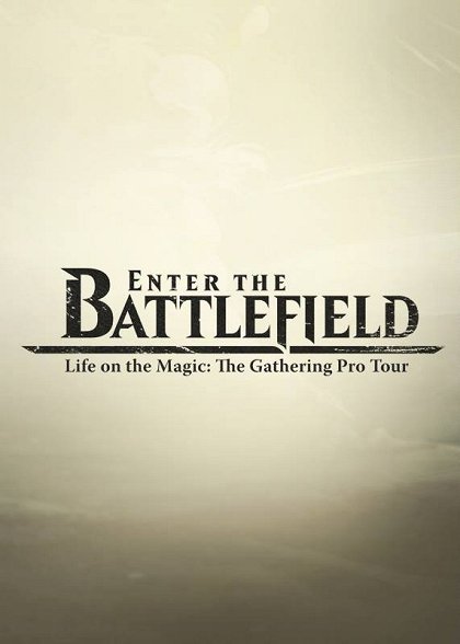 Enter the Battlefield: Life on the Magic - The Gathering Pro Tour