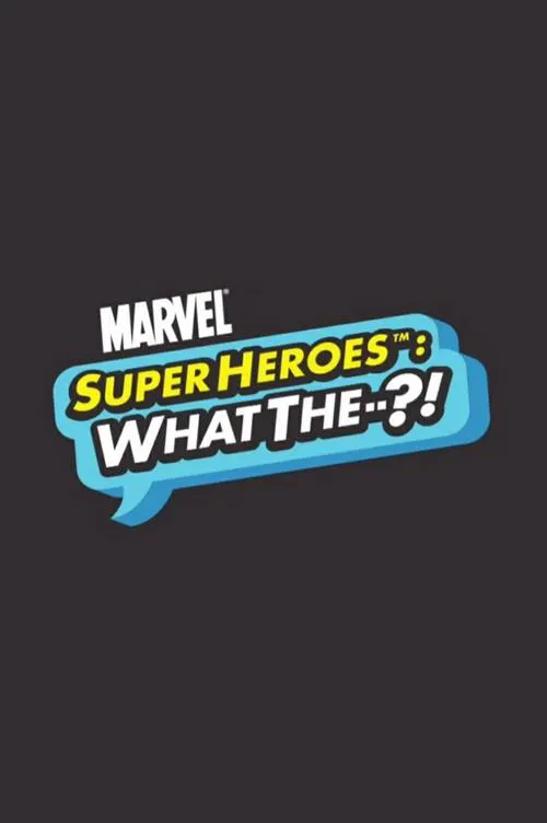 Marvel Super Heroes: What The--?!